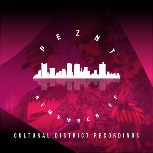 PEZNT - Remember EP / Cultural District Recordings