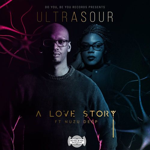 Ultrasour & Nuzu Deep - A Love Story / Do You Be You Records