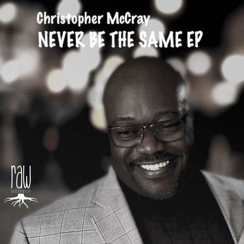 Christopher McCray - Never Be The Same / Raw Substance