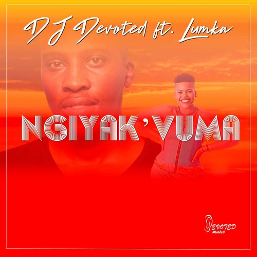 DJ Devoted & Lumka - Ngiyak'vuma / Devoted Music