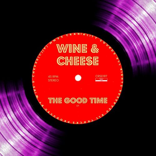 Wine & Cheese - The Good Time / Craniality Sounds