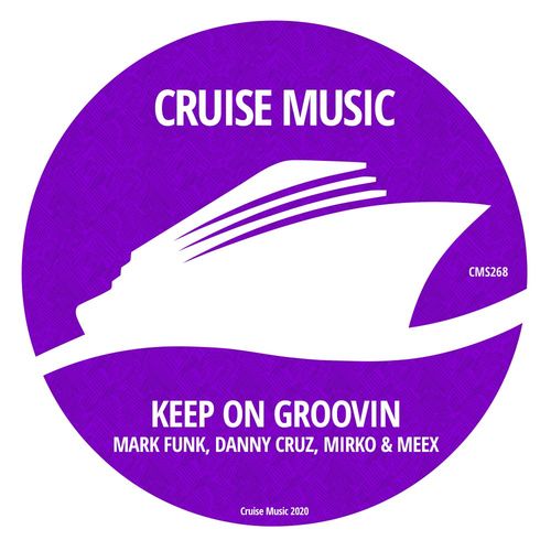 Mark Funk, Danny Cruz, Mirko & Meex - Keep On Groovin / Cruise Music