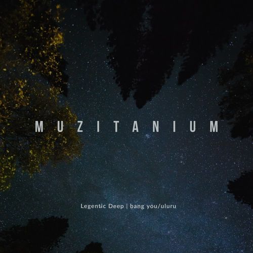 Legentic Deep - Bang You: Uluru / MuziTanium Recordings