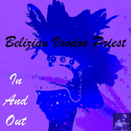Belizian Voodoo Priest - In And Out / Miggedy Entertainment