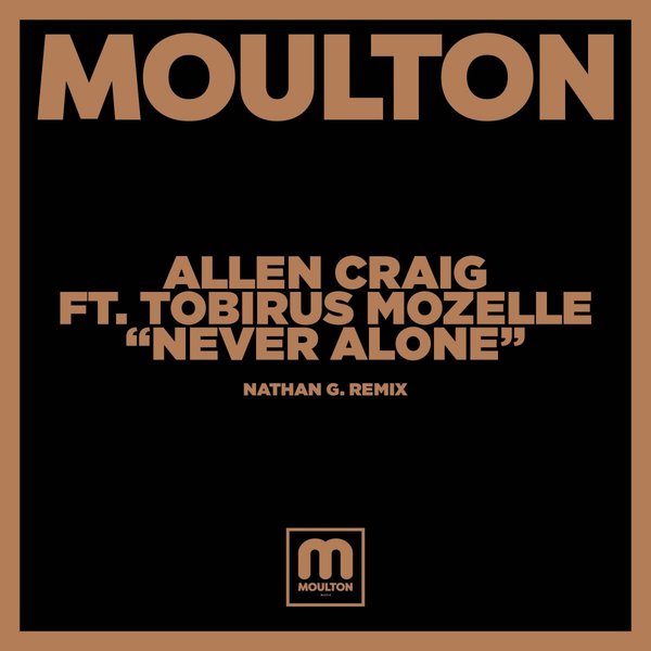 Allen Craig ft Tobirus Mozelle - Never Alone (Nathan G Remix) / Moulton Music