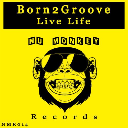 Born2Groove - Live Life / Nu Monkey Records