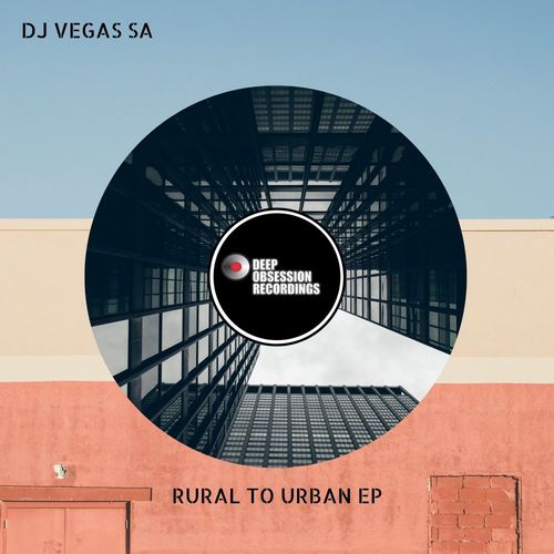 Dj Vegas SA - Rural To Urban / Deep Obsession Recordings