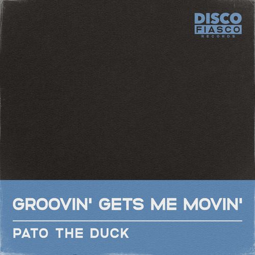 Pato The Duck - Groovin' Gets Me Movin' / Disco Fiasco Records