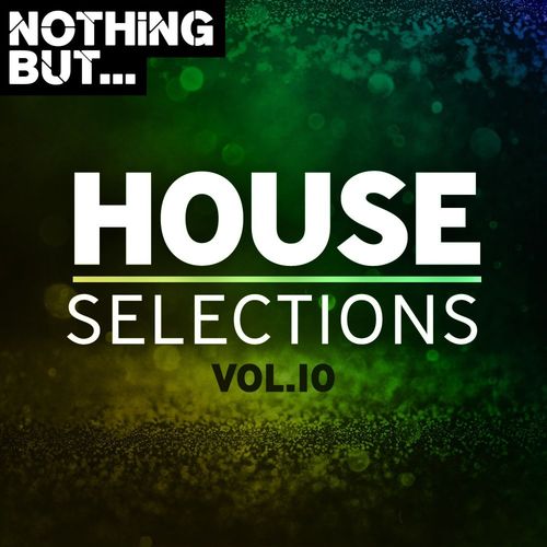 VA - Nothing But... House Selections, Vol. 10 / Nothing But