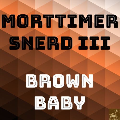 Morttimer Snerd III - Brown Baby / Miggedy Entertainment