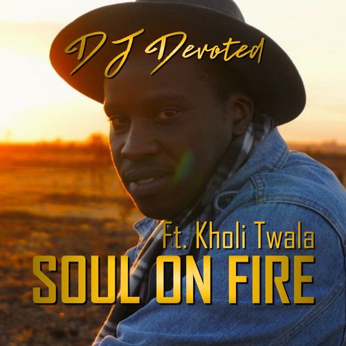 DJ Devoted ft Kholi Twala - Soul On Fire / Devoted Music