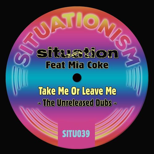Situation ft Mia Coke - Take Me or Leave Me (The Unreleased Dubs) / Situationism