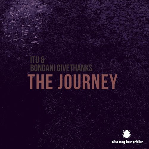 Itu & Bongani GiveThanks - The Journey / Dung Beetle Records