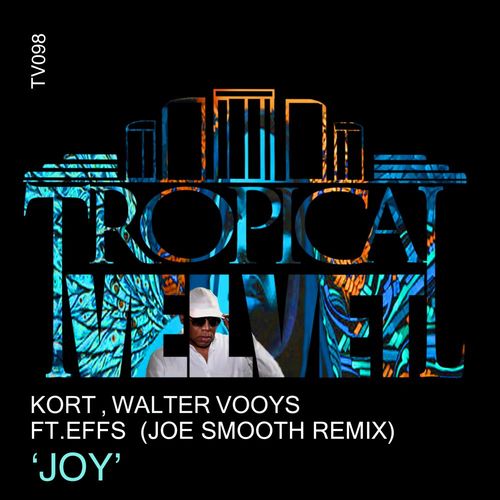 KORT/Walter Vooys/Effs - Joy (Joe Smooth Remix) / Tropical Velvet