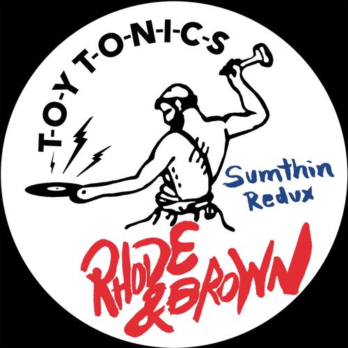 Rhode & Brown - Sumthin Redux / Toy Tonics