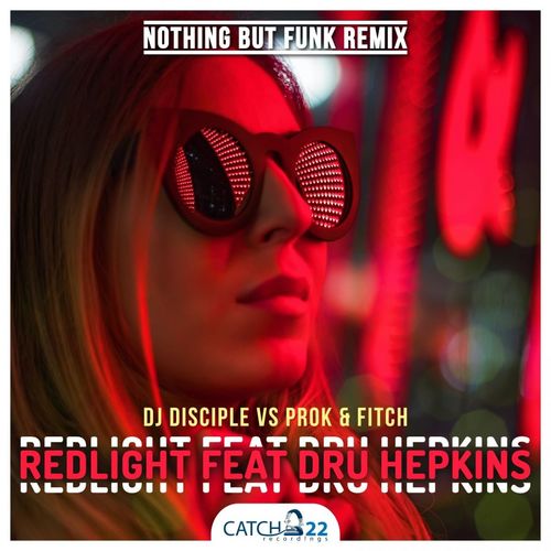 Dj Disciple, Prok & Fitch, Dru Hepkins - Redlight (Nothing But Funk Remix) / Catch 22