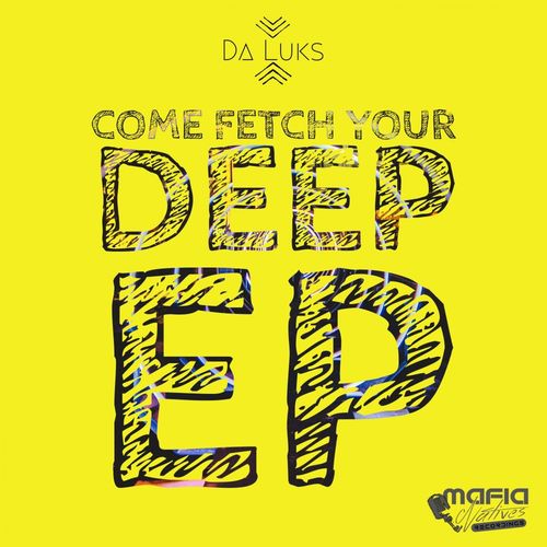 Da Luks - Come Fetch Your Deep / Mafia Natives Recordings