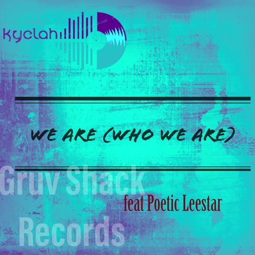 Kyelah ft Poetic Leestar - We Are (Who We Are) / Gruv Shack Records