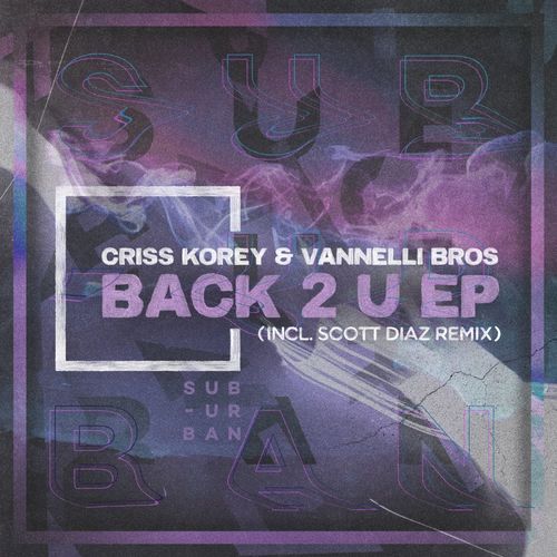 Criss Korey & Vannelli Bros - Back 2 U / Sub_Urban