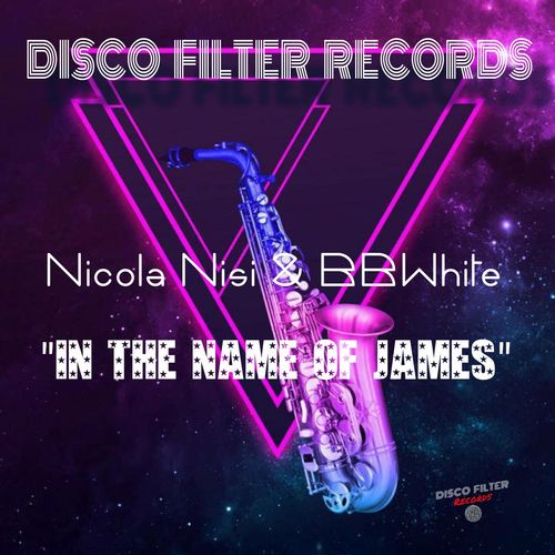 Nicola Nisi & BBwhite - In The Name Of James / Disco Filter Records