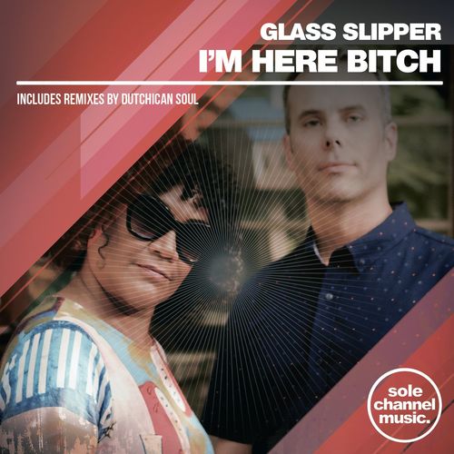 Glass Slipper - I'm Here Bitch / Sole Channel Music