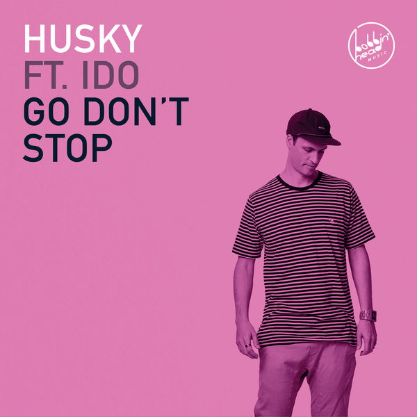 Husky ft Ido - Go Don't Stop / Bobbin Head Music