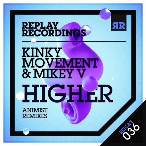Kinky Movement & Mikey V - Higher (Animist Remixes) / Replay Recordings