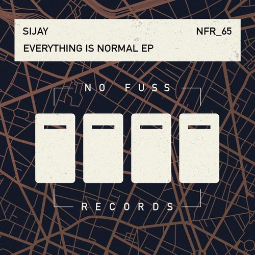 Sijay - Everything Is Normal EP / No Fuss Records