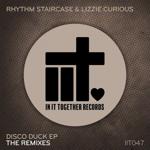 Rhythm Staircase & Lizzie Curious - Disco Duck EP - The Remixes / In It Together Records