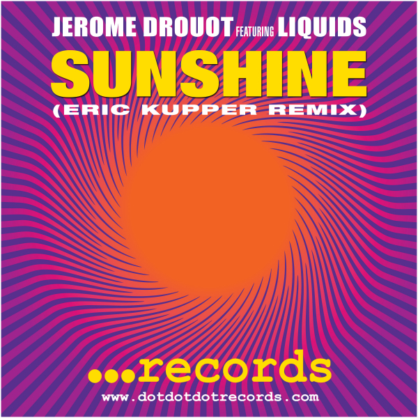 JEROME DROUOT - Sunshine (feat. Liquids) [Eric Kupper Remix] / dotdotdot Records