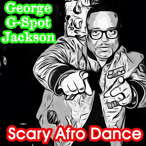 George "G-Spot" Jackson - Scary Afro Dance / Halsted Street Entertainment