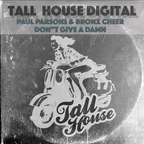 Paul Parsons & Bronx Cheer - Don't Give A Damn / Tall House Digital