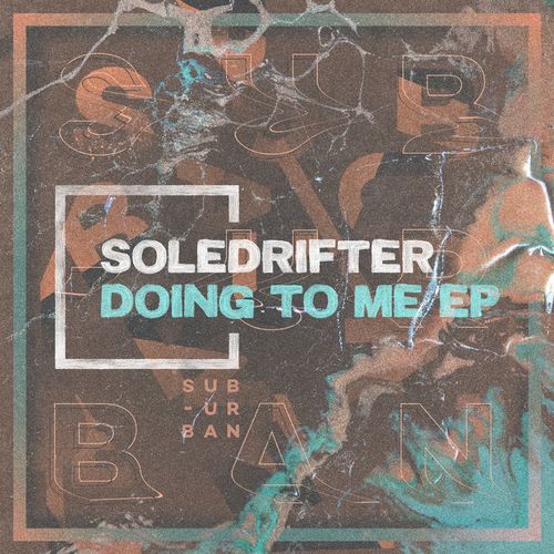Soledrifter - Doing To Me / Sub_Urban