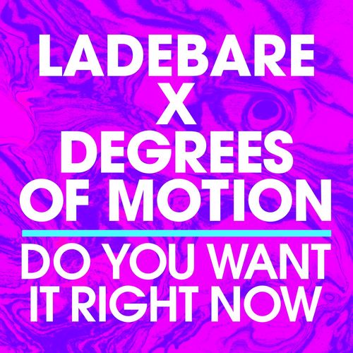 Ladebare X Degrees Of Motion - Do You Want It Right Now / New State Music
