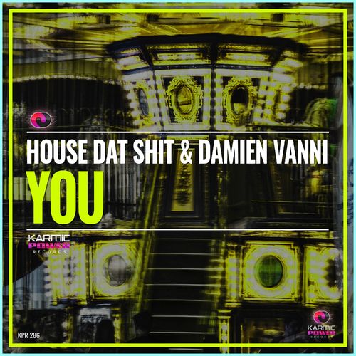 House Dat Shit & Damien Vanni - You / Karmic Power Records