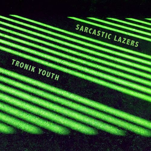 Tronik Youth - Sarcastic Lazers / Nein Records
