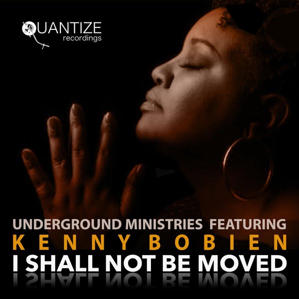 Underground Ministries ft Kenny Bobien - I Shall Not Be Moved / Quantize Recordings