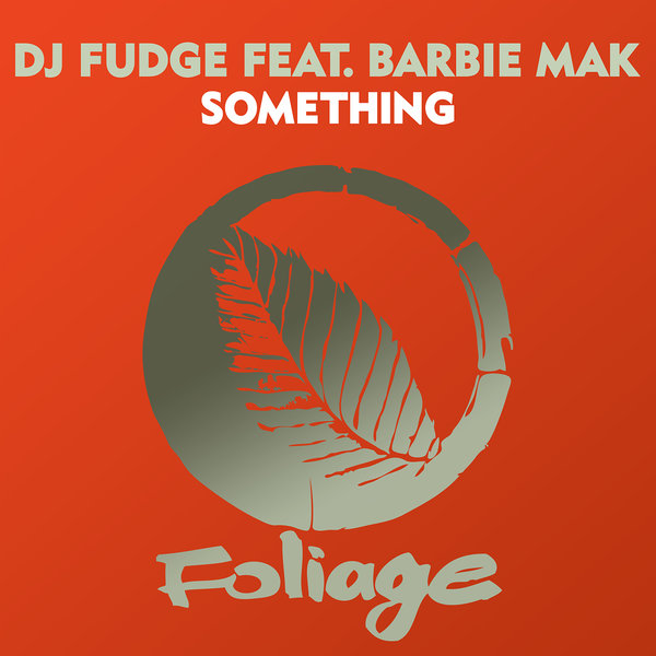 DJ Fudge ft Barbie Mak - Something / Foliage Records