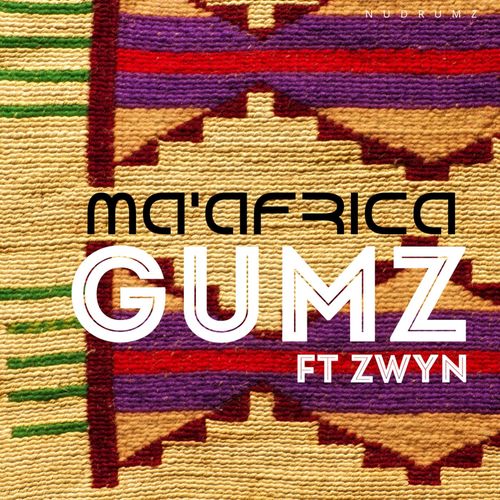 Gumz ft Zwyn - Ma' Africa / Nudrumz