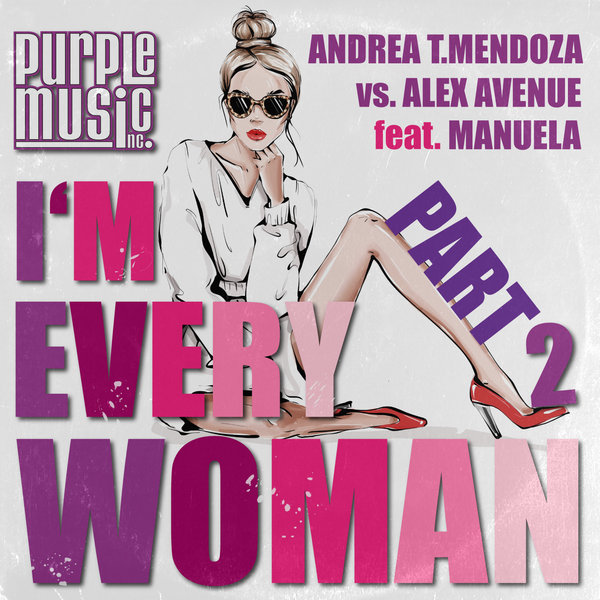 Andrea T. Mendoza Vs Alex Avenue ft Manuela - I'm Every Woman (Part 2) / Purple Music Inc.