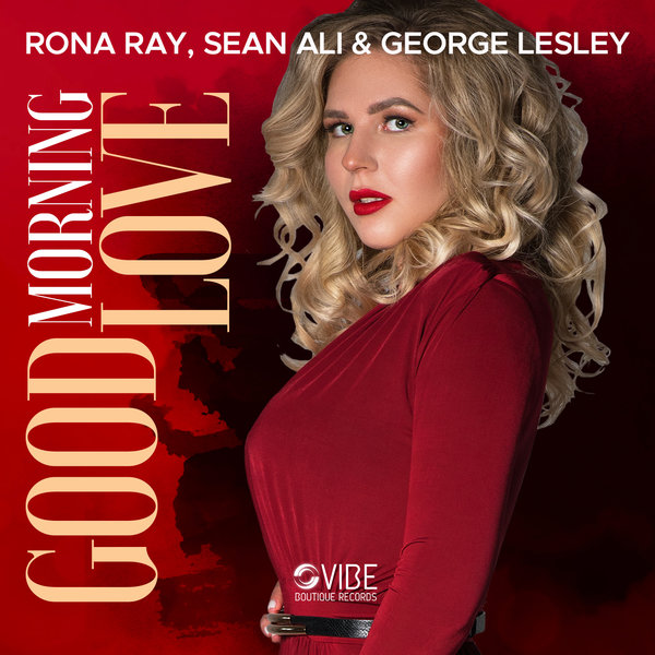 Rona Ray, Sean Ali & George Lesley - Good Morning Love / Vibe Boutique Records
