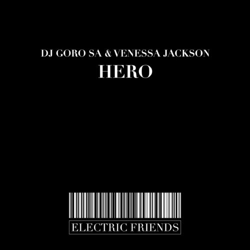 DJ Goro & Venessa Jackson - Hero / ELECTRIC FRIENDS MUSIC