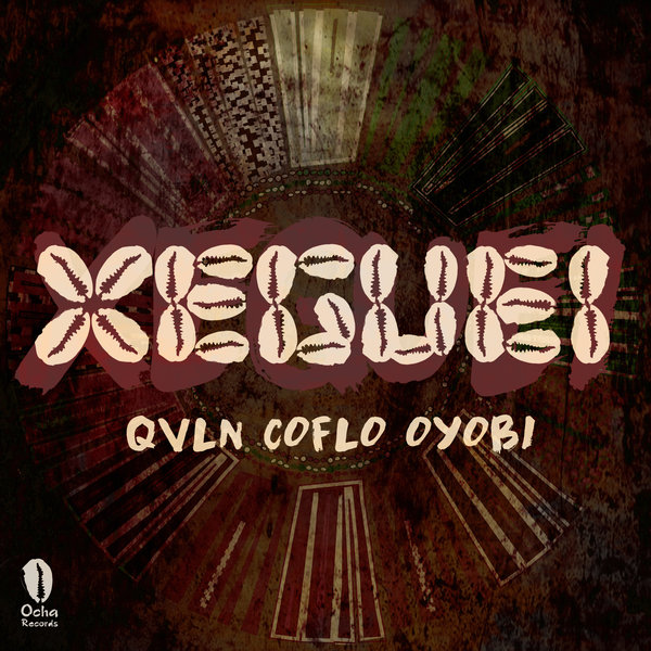 QVLN, Coflo and Oyobi - Xeguei / Ocha Records