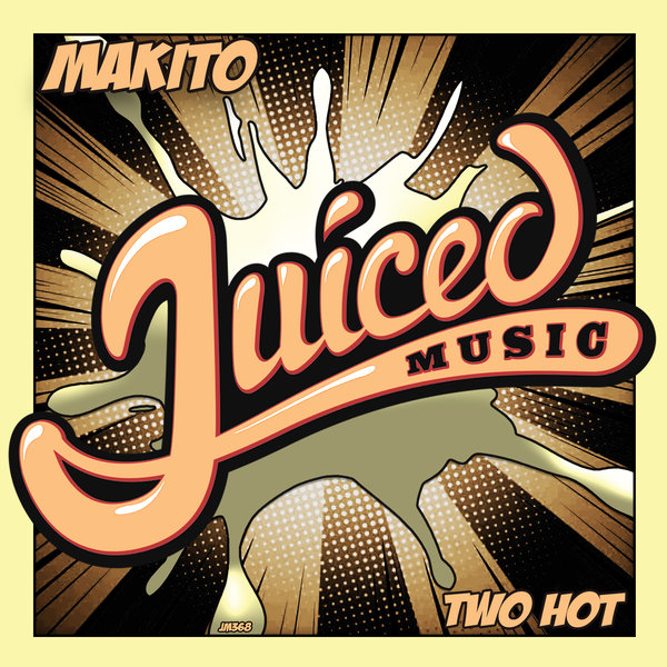 Makito - Two Hot / Juiced Music