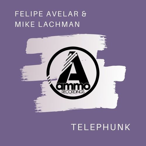 Felipe Avelar & Mike Lachman - Telephunk / Ammo Recordings