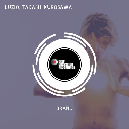 Luzio & Takashi Kurosawa - Brand / Deep Obsession Recordings
