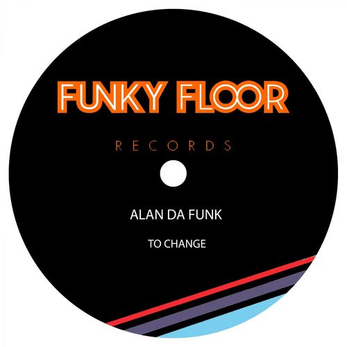 Alan Da Funk - To Change / Funky Floor Records