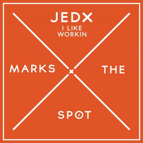 JedX - I Like Workin / Music Marks The Spot