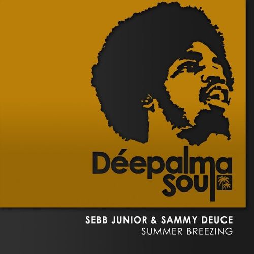 Sebb Junior & Sammy Deuce - Summer Breezing / Deepalma Soul