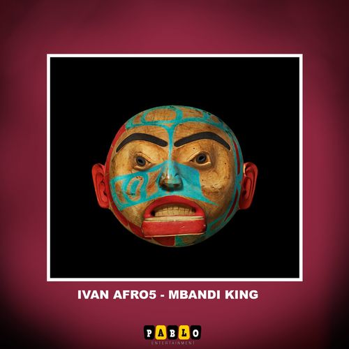 Ivan Afro5 - Mbandi King / Pablo Entertainment